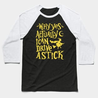 Why Yes Actually I Can Drive a Stick Witch Broom Funny Halloween Baseball T-Shirt